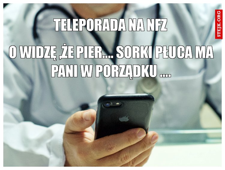 WIDZĘ ,ŻE PIER...SORKI PŁUCA MA PANI W PORZĄDKU ....