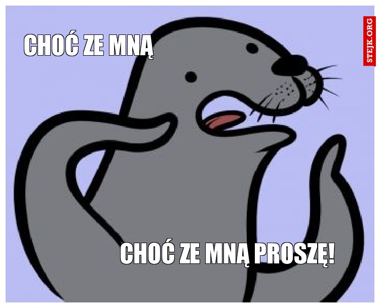 choć ze mną