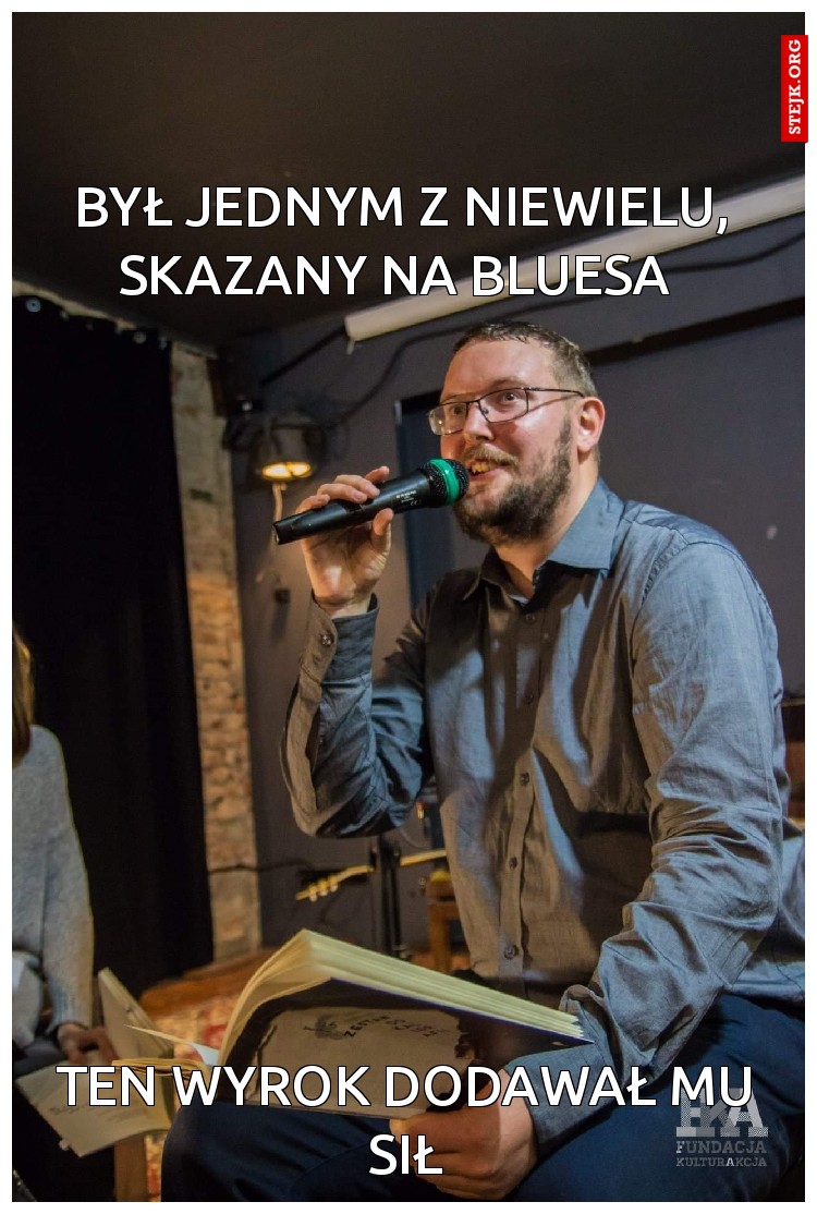 Był jednym z niewielu, skazany na bluesa 