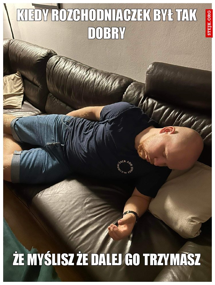 Kiedy rozchodniaczek był tak dobry