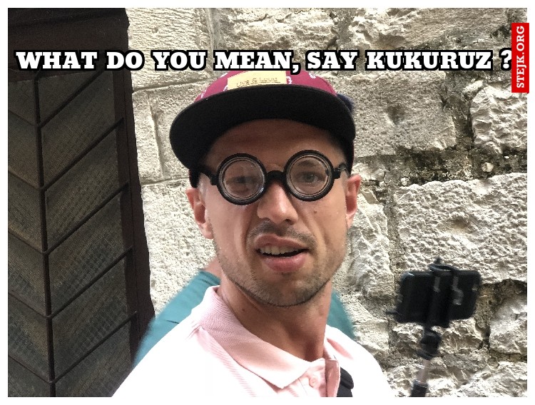 WhAT DO YOU MEAN, SAY KUKURUZ ?