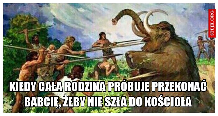 Kiedy cała rodzina próbuje przekonać babcię, żeby nie szła do kościoła