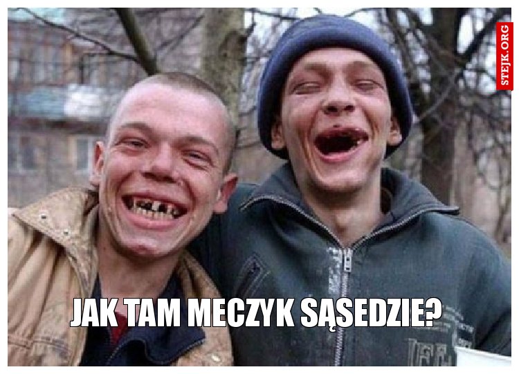 JAK TAM MECZYK SĄSEDZIE?