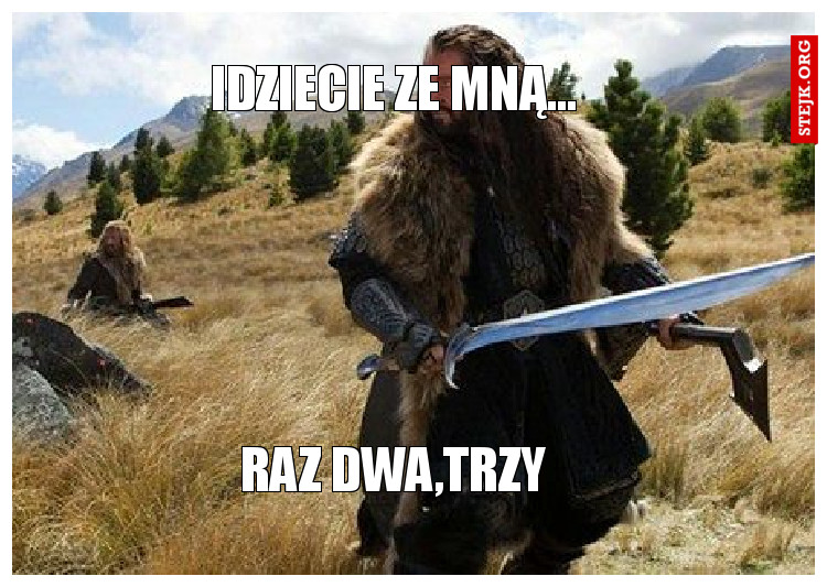 idziecie ze mną...