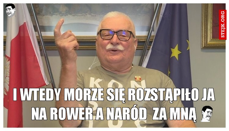 I WTEDY MORZE SIĘ ROZSTĄPIŁO JA NA ROWER A NARÓD  ZA MNĄ