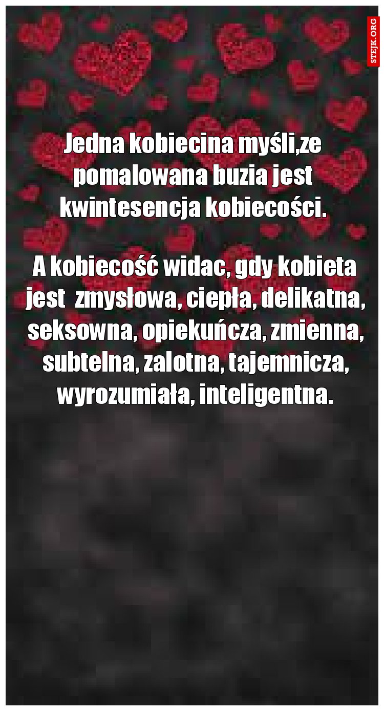 Jedna kobiecina myśli,ze pomalowana buzia jest kwintesencja kobiecości.