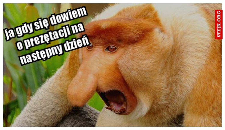 ja gdy się dowiem o prezętacji na następny dzień
