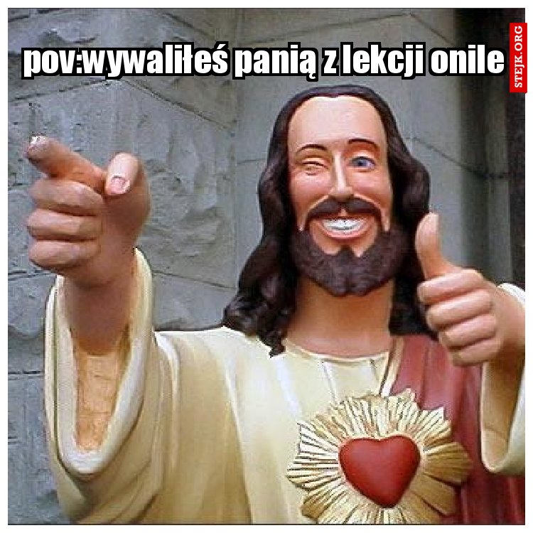 pov:wywaliłeś panią z lekcji onile