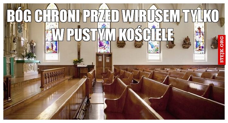 Bóg chroni przed wirusem tylko w pustym kościele