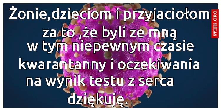 Żonie,dzieciom i przyjaciołom za to ,że byli ze mną