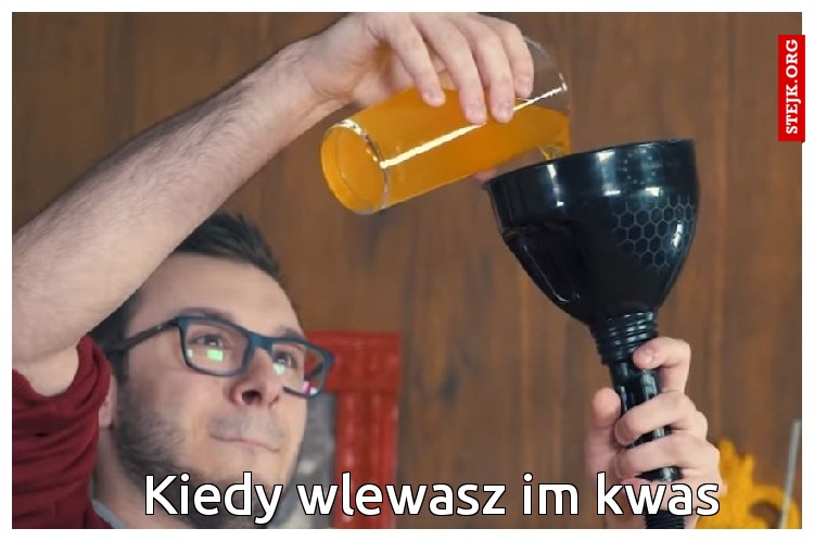 Kiedy wlewasz im kwas