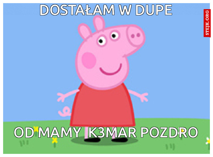dostałam w dupe