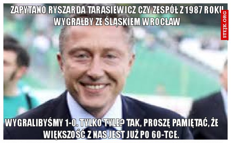 Zapytano Ryszarda Tarasiewicz czy zespół z 1987 roku wygrałby ze Śląskiem Wrocław