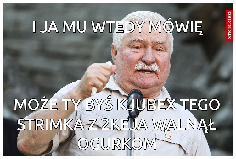 I ja mu wtedy mówię