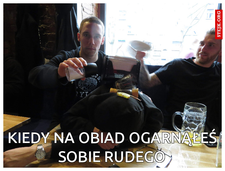 Kiedy na obiad ogarnąłeś sobie rudego