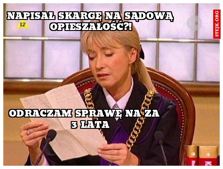 Napisał skargę na sądową opieszałość?!