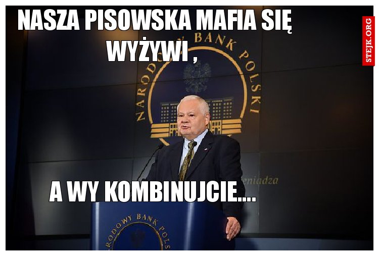 Nasza pisowska mafia się wyżywi , 