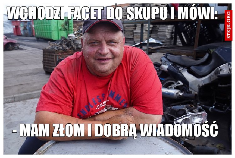 Wchodzi facet do skupu i mówi: