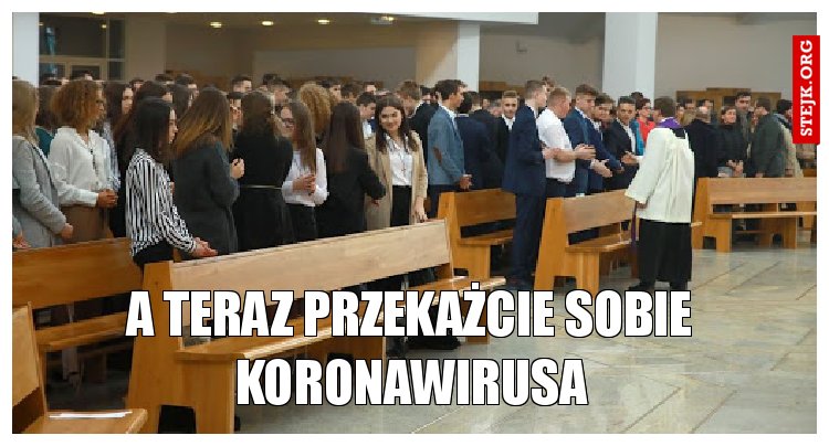 A teraz przekażcie sobie koronawirusa