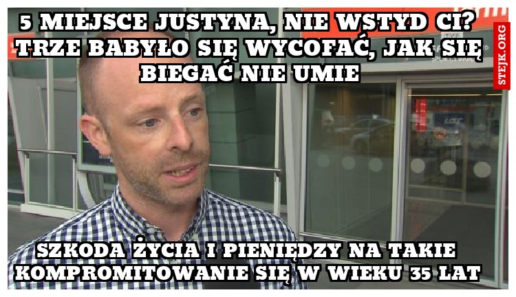 5 MIEJSCE JUSTYNA, NIE WSTYD CI? TRZE BABYŁO SIĘ WYCOFAĆ, JAK SIĘ BIEGAĆ NIE UMIE