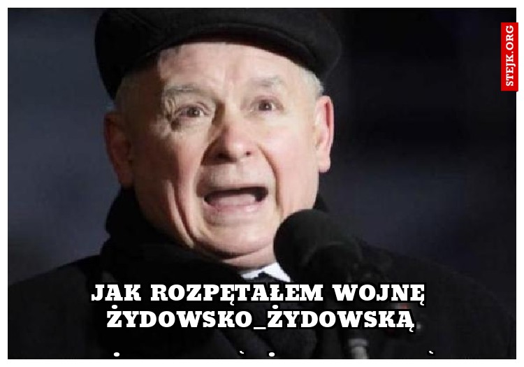 JAK ROZPĘTAŁEM WOJNĘ ŻYDOWSKO-ŻYDOWSKĄ