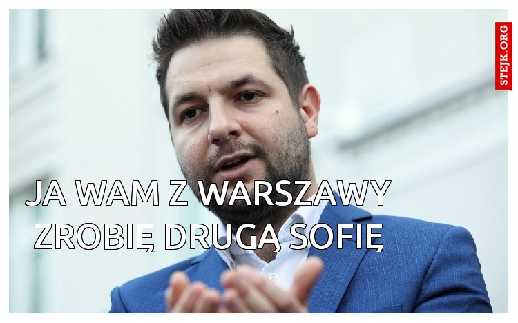ja wam z warszawy zrobię drugą sofię