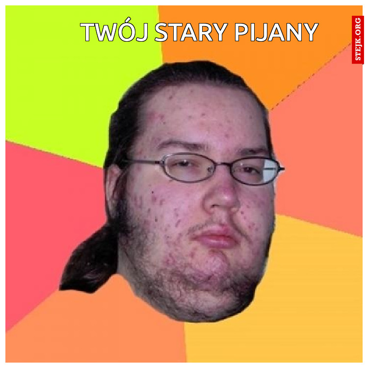 Twój stary pijany