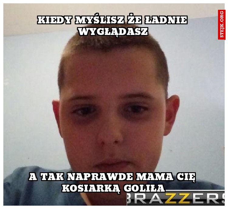 Kiedy myślisz że ładnie wygłądasz