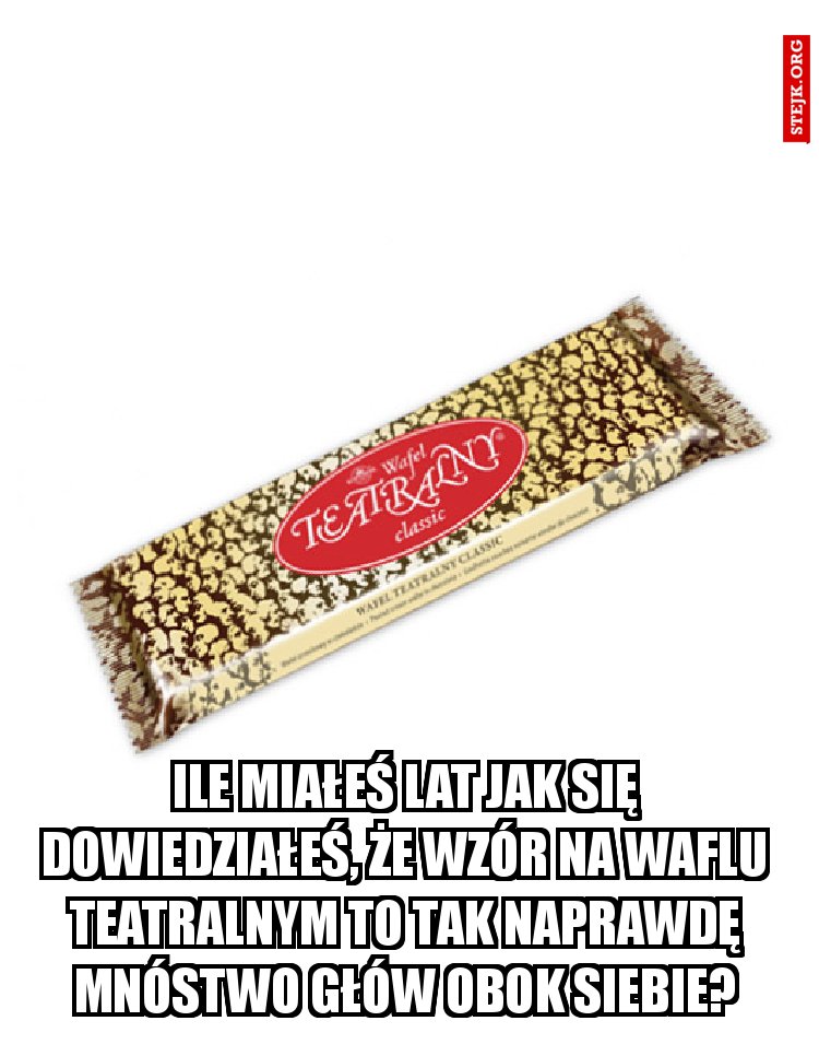 Ile miałeś lat jak się dowiedziałeś, że wzór na Waflu Teatralnym to tak naprawdę mnóstwo głów obok siebie?