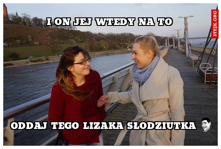 i on jej wtedy na to