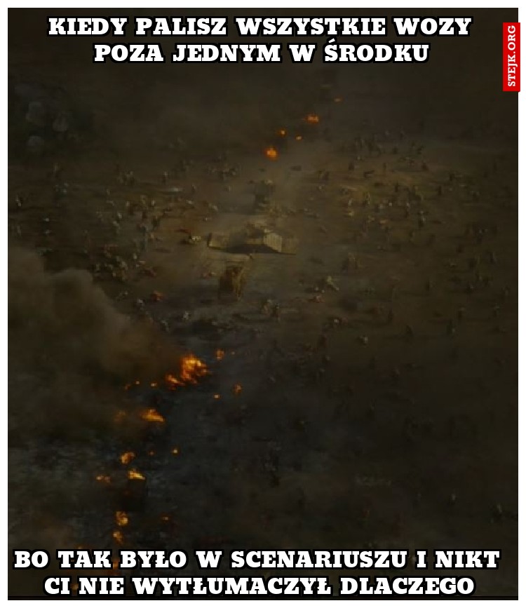 Kiedy palisz wszystkie wozy poza jednym w środku