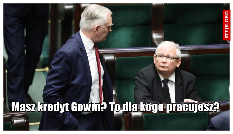 Masz kredyt Gowin? To dla kogo pracujesz?