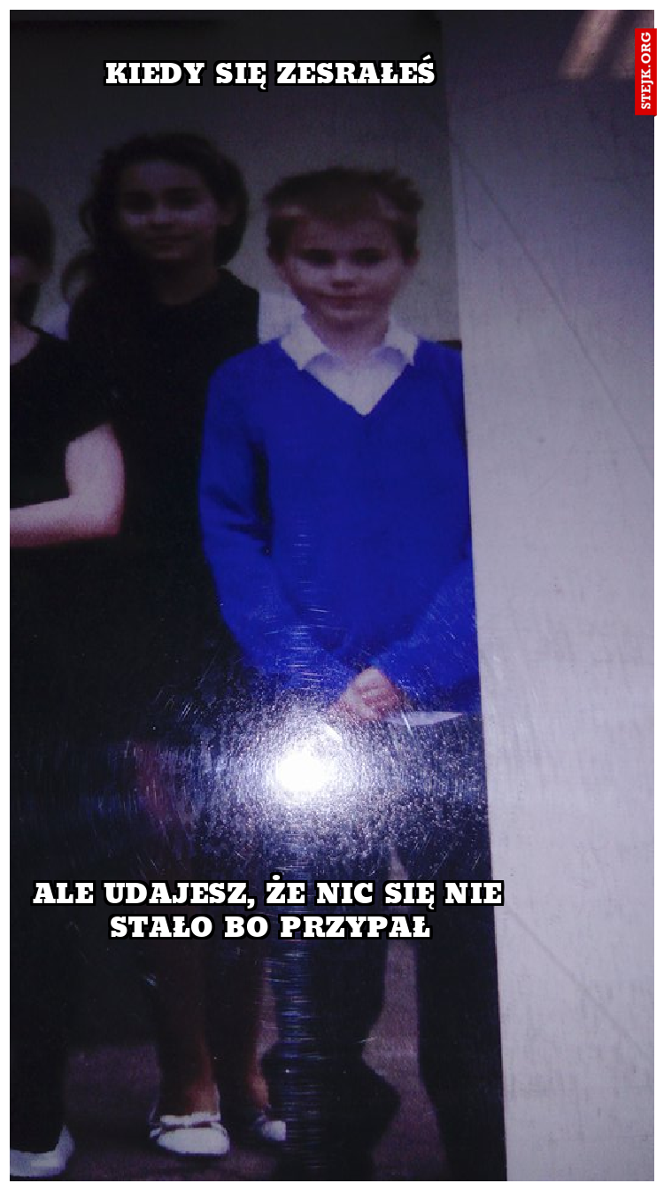 Kiedy się zesrałeś
