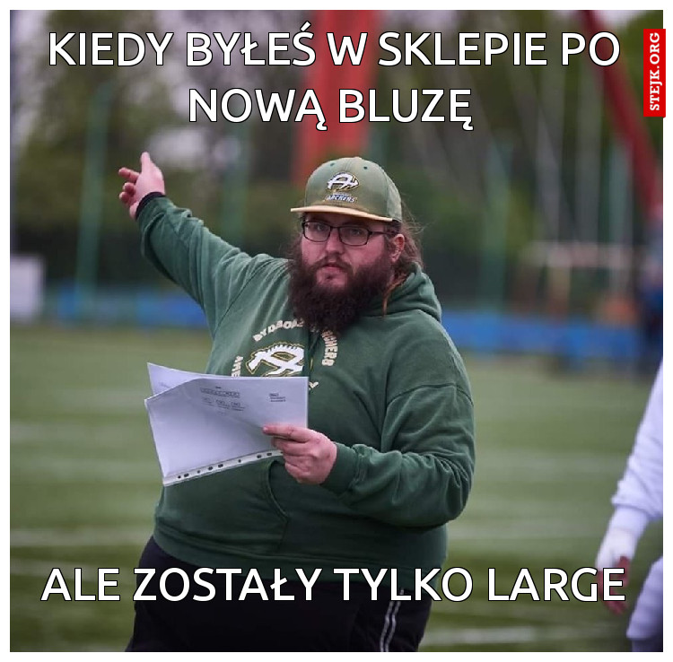 Kiedy byłeś w sklepie po nową bluzę 