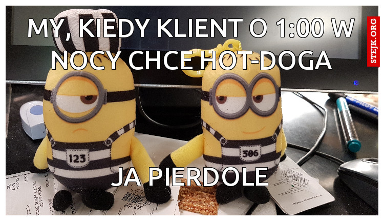 My, kiedy klient o 1:00 w nocy chce hot-doga