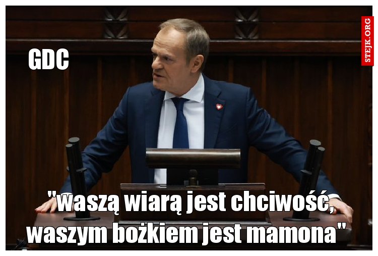  "waszą wiarą jest chciwość, waszym bożkiem jest mamona" 