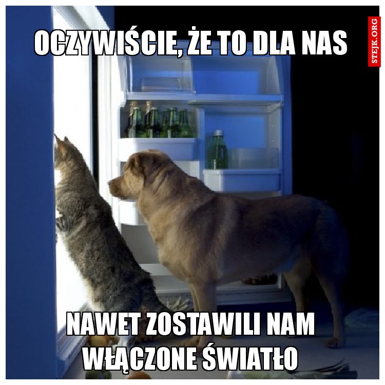 Oczywiście, że to dla nas