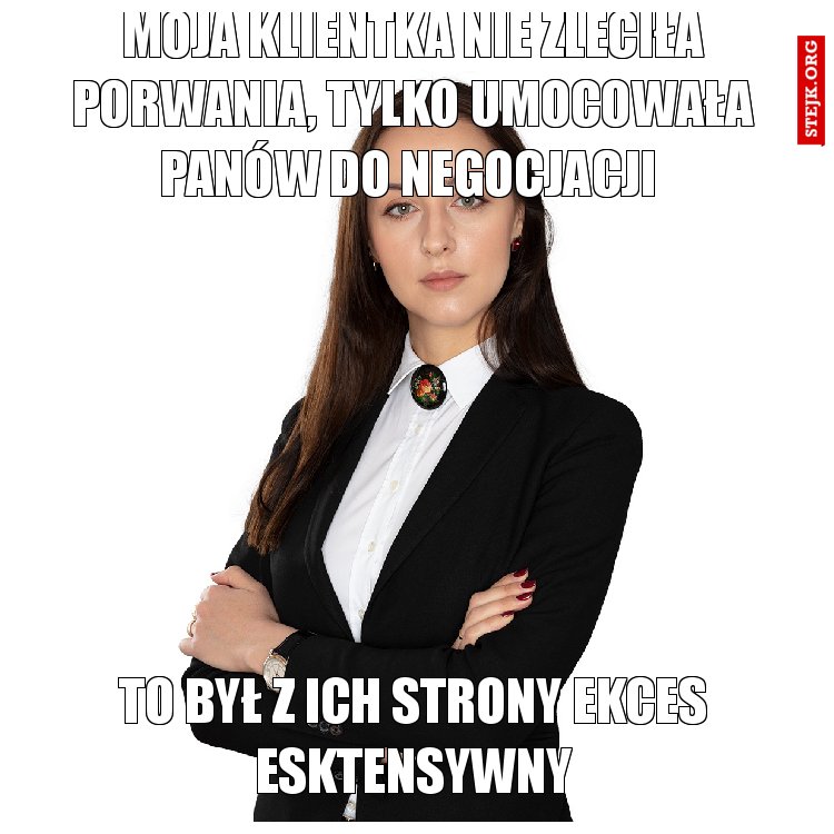 moja klientka nie zleciła porwania, tylko umocowała panów do negocjacji 
