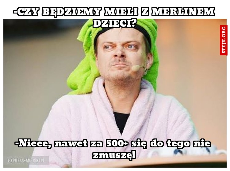 -Czy będziemy mieli z Merlinem dzieci?