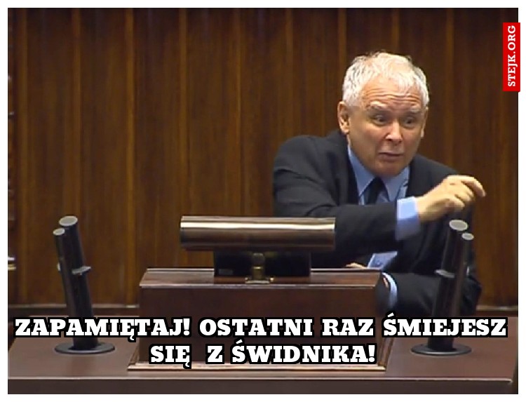 Zapamiętaj! OStatni Raz śmiejesz się  z Świdnika!