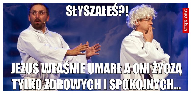 Słyszałeś?!