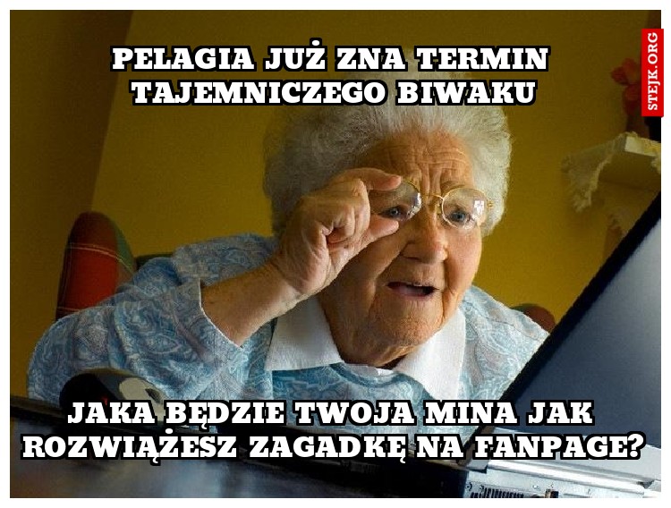 Pelagia już zna termin Tajemniczego Biwaku