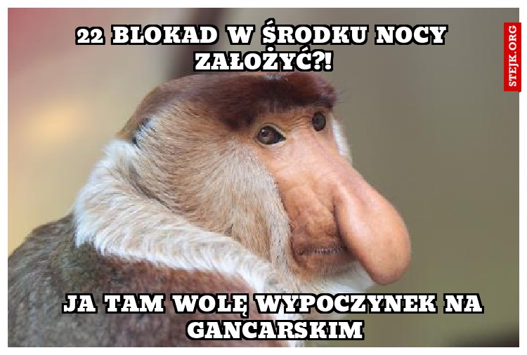 22 blokad w środku nocy założyć?!