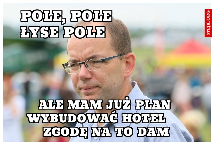   pole, pole                 łyse pole                