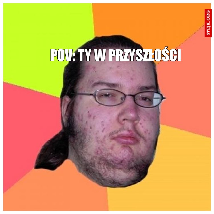 Pov: ty w przyszłości