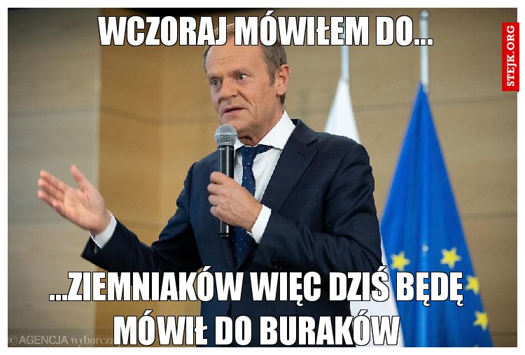 Wczoraj mówiłem do ziemniaków...