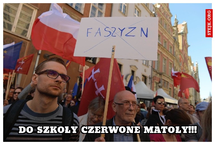 do szkoły czerwone matoły!!!