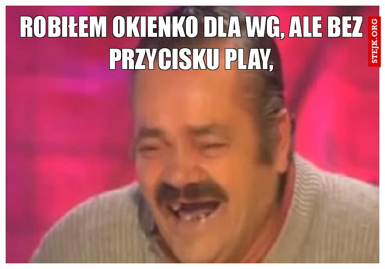 robiłem okienko dla wg, ale bez przycisku play,