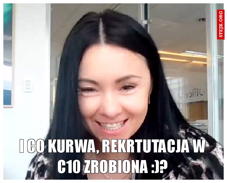 I co kurwa, rekrtutacja w C10 zrobiona :)?