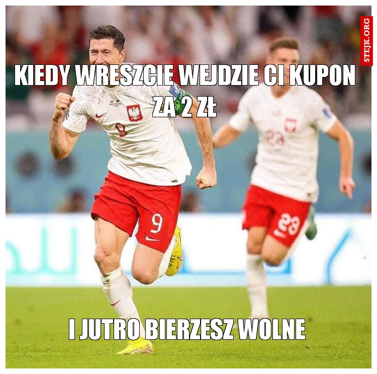 Kiedy wreszcie wejdzie Ci kupon za 2 zł